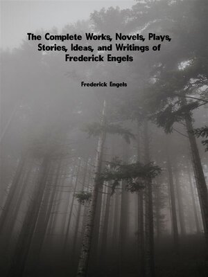 cover image of The Complete Works, Novels, Plays, Stories, Ideas, and Writings of Frederick Engels
